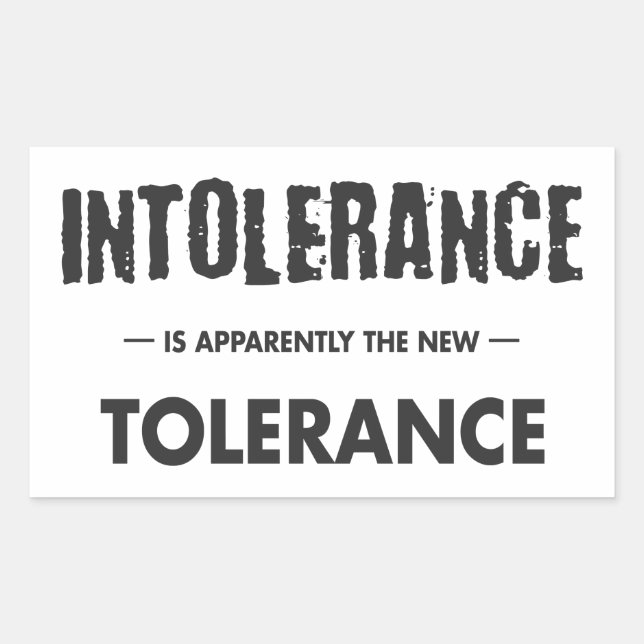 Intolerance Is Apparently The New Tolerance Sticker (Front)