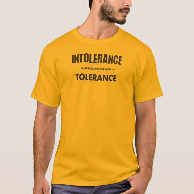 Intolerance Is Apparently The New Tolerance T-Shirt (Front)