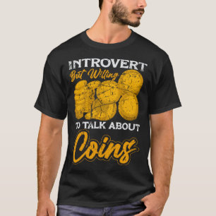 Introvert but willing to talk about Coins Coin Col T-Shirt