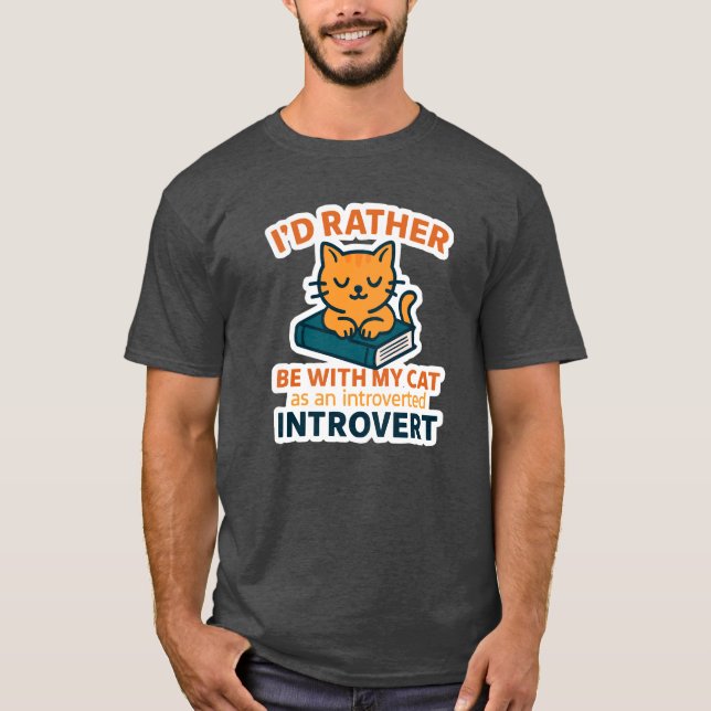 Introvert Cat Shirt – I'd Rather Be With My Cat |  (Front)
