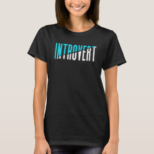 Introvert Introverts Introverted Shyness Shy T-Shirt