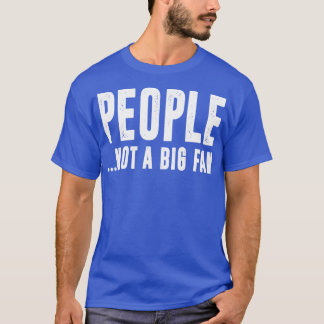 Introvert Quote People Not A Big Fan Funny Sarcast T-Shirt
