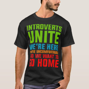 Introvert Unite Saying Quote Uncomfortable Go Home T-Shirt