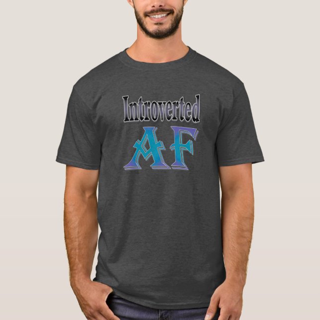 Introverted AF T-Shirt (Front)