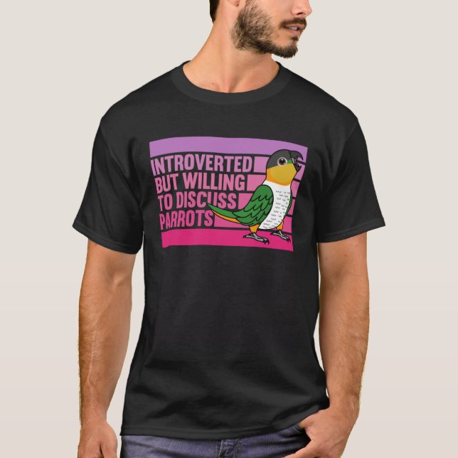 Introverted But Parrots Black headed Caique T-Shirt (Front)