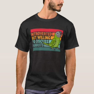 Introverted But Parrots Dusky headed Conure T-Shirt