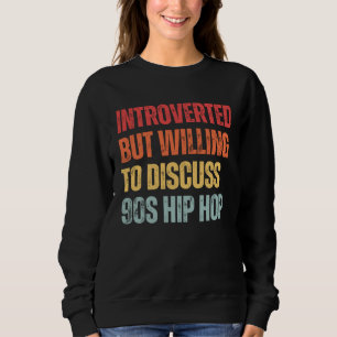 Introverted But Willing To Discuss 90 s hip hop Ra Sweatshirt