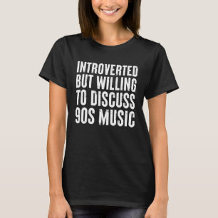 introverted but willing to discuss 90s Music Intro T-Shirt