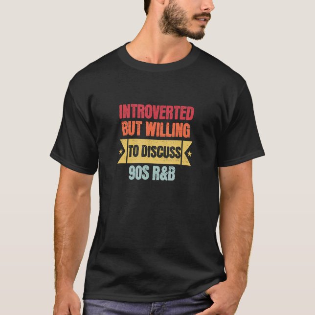 Introverted But Willing To Discuss 90s R&B  Anti S T-Shirt (Front)
