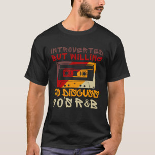 Introverted But Willing To Discuss 90s R&B Introve T-Shirt