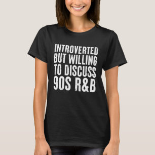 introverted but willing to discuss 90s R&B RnB Int T-Shirt