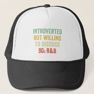 Introverted But Willing To Discuss 90s RnB Trucker Hat