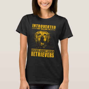 Introverted but willing to discuss about Golden Re T-Shirt
