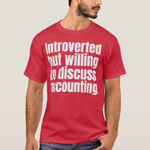 Introverted but willing to discuss accounting 3 T-Shirt
