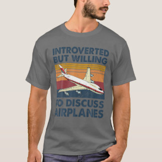 Introverted But Willing To Discuss Airplanes Airpl T-Shirt