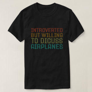 Introverted But Willing to Discuss Airplanes Funny T-Shirt