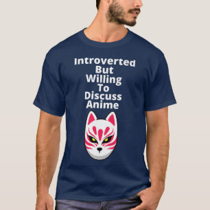 Introverted But Willing To Discuss Anime kitsune f T-Shirt