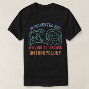 Introverted But Willing To Discuss Anthropology T-Shirt