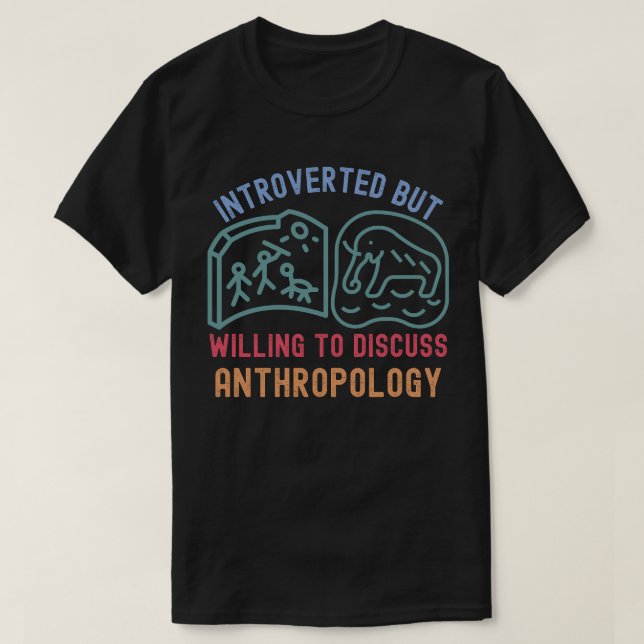 Introverted But Willing To Discuss Anthropology T-Shirt (Design Front)