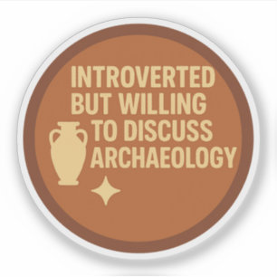 Introverted but Willing to Discuss Archaeology