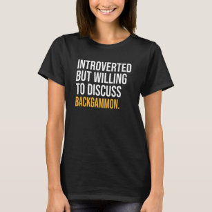 Introverted But Willing To Discuss Backgammon T-Shirt