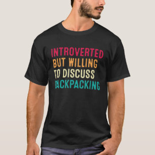 Introverted But Willing To Discuss Backpacking T-Shirt