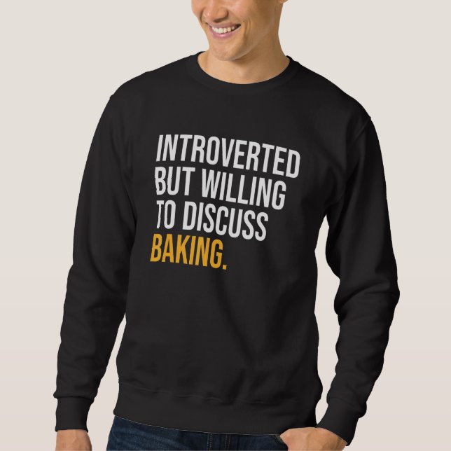 Introverted But Willing To Discuss Baking Sweatshirt (Front)