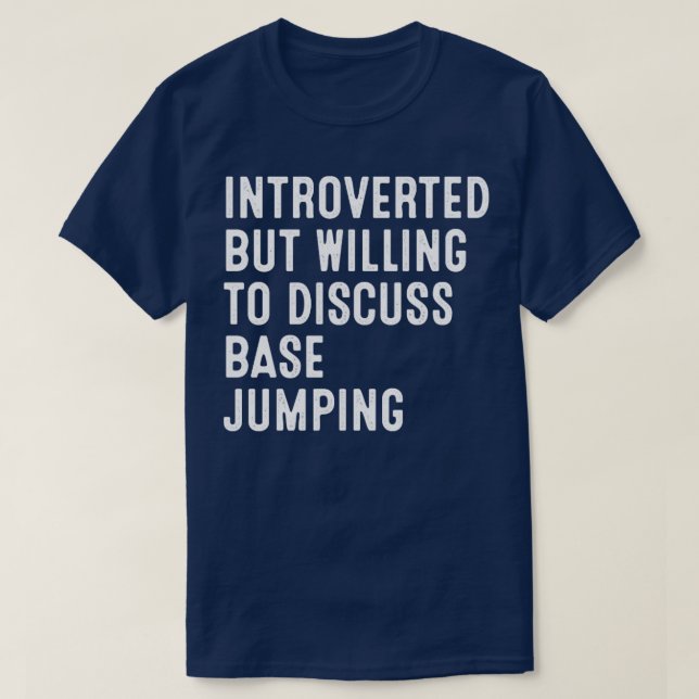 Introverted But Willing To Discuss Base Jumping  T-Shirt (Design Front)