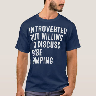 Introverted But Willing To Discuss Base Jumping  T-Shirt