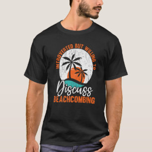 Introverted But Willing To Discuss Beachcombing Be T-Shirt