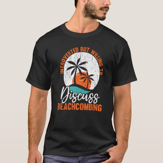Introverted But Willing To Discuss Beachcombing Be T-Shirt (Front)