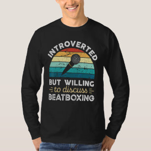 Introverted But Willing To Discuss Beatboxing T-Shirt