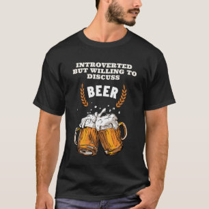 Introverted but Willing to Discuss Beer! T-Shirt