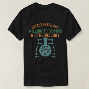 Introverted but Willing to Discuss Biotechnology T-Shirt