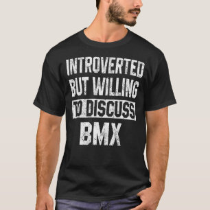 Introverted But Willing To Discuss BMX Road Bike M T-Shirt