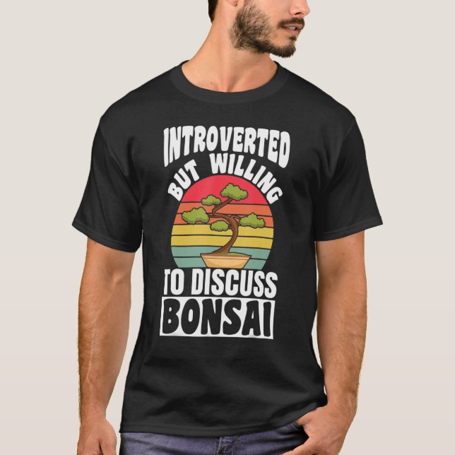 Introverted But Willing To Discuss Bonsai Tree T-Shirt (Front)