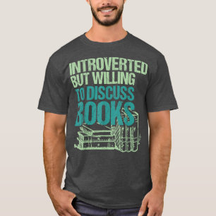 Introverted But Willing To Discuss Books Bookworm  T-Shirt