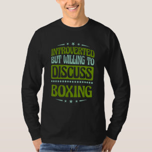 Introverted But Willing To Discuss Boxing T-Shirt