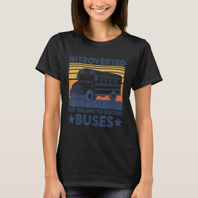 Introverted But Willing To Discuss Buses. School B T-Shirt (Front)
