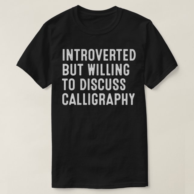 Introverted But Willing To Discuss Calligraphy 2 T-Shirt (Design Front)