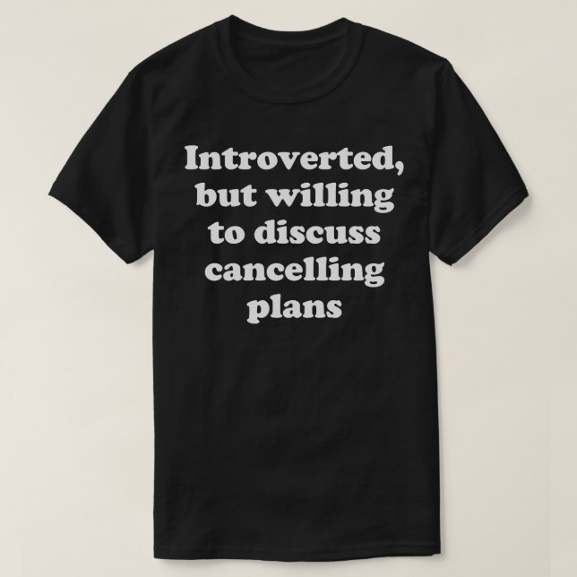 Introverted but willing to discuss cancelling plan T-Shirt (Design Front)