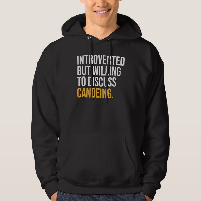 Introverted But Willing To Discuss Canoeing Hoodie (Front)