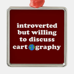 Introverted But Willing To Discuss Cartography Metal Ornament