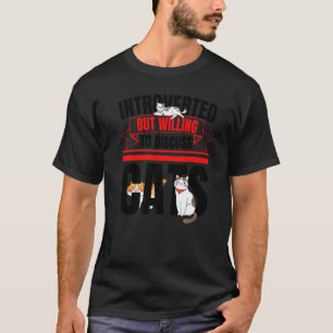 Introverted But Willing To Discuss Cats Anti Socia T-Shirt