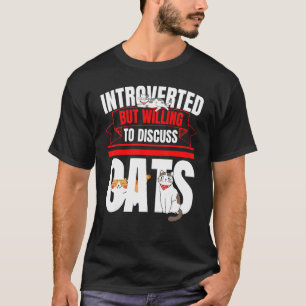 Introverted But Willing To Discuss Cats Anti Socia T-Shirt