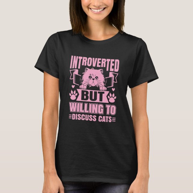 Introverted But Willing To Discuss Cats   Cat  3 T-Shirt (Front)