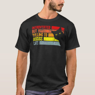 Introverted But Willing To Discuss Cats Cats T-Shirt