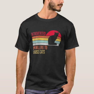 Introverted But Willing To Discuss Cats For Introv T-Shirt