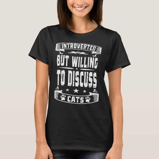 Introverted But Willing To Discuss Cats  Introvert T-Shirt (Front)