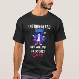 Introverted But Willing To Discuss Cats Introverts T-Shirt